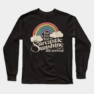 Your Little Ray of Sarcastic Sunshine Has Arrived Long Sleeve T-Shirt